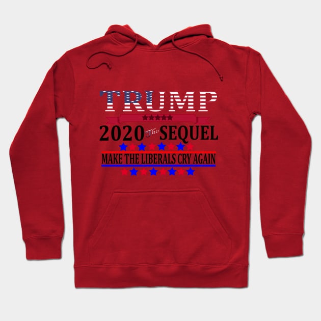 Trump 2020 The Sequel Make Liberals Cry Again Tshirt Hoodie by BestAnimeAlg